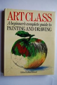 Art Class: A beginner`s complete guide to PAINTING and DRAWING