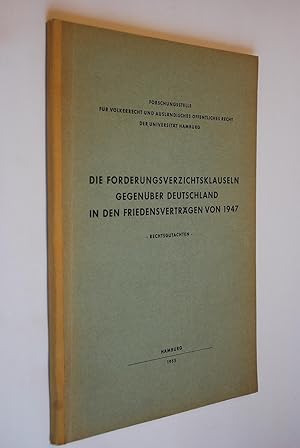 Die Forderungsverzichtsklauseln gegenüber Deutschland in den Friedensverträgen von 1947. Rechtsgu...