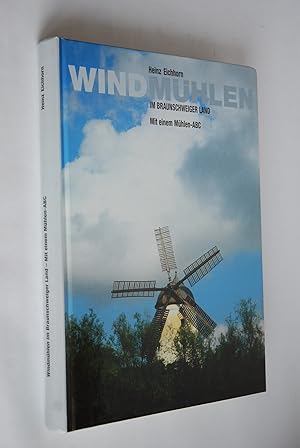 Windmühlen im Braunschweiger Land: mit einem Mühlen-ABC und einer Auswahl kürzerer Beiträge über ...