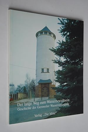 Der lange Weg zum Wasserbewusstsein: Geschichte der Gersweiler Wasserversorgung. hrsg. von der St...