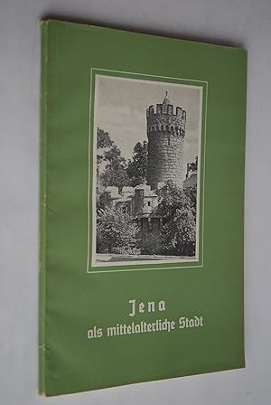 Seller image for Jena als mittelalterliche Stadt. Ottogerd Mhlmann. Bearb.: Gnter Bechert. Einf.: Rolf Schulze. Hrsg.: Dt. Kulturbund, Kreisvorstand Jena, Bilder zur Geschichte Jenas; Bd. 2 for sale by Antiquariat Biebusch