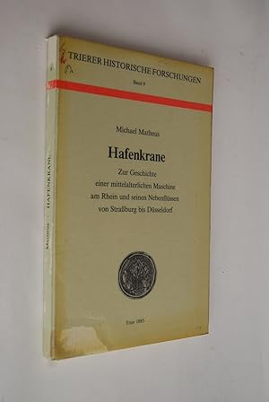 Bild des Verkufers fr Hafenkrane: zur Geschichte einer mittelalterlichen Maschine am Rhein und seinen Nebenflssen von Strassburg bis Dsseldorf. Trierer historische Forschungen; Bd. 9 zum Verkauf von Antiquariat Biebusch