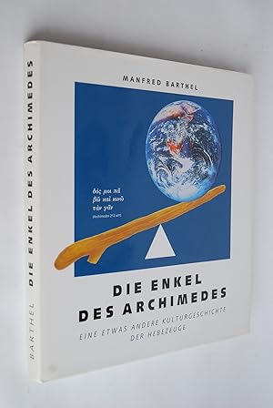 Die Enkel des Archimedes. Eine etwas andere Kulturgeschichte der Hebezeuge.