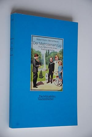 Seller image for Der Matrosenanzug: Kulturgeschichte eines Kleidungsstcks. Robert Kuhn; Bernd Kreutz, Die bibliophilen Taschenbcher; Nr. 576 for sale by Antiquariat Biebusch