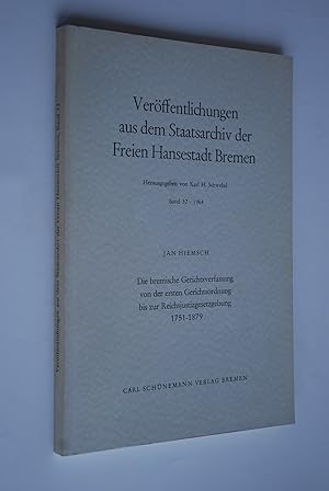 Die bremische Gerichtsverfassung von der ersten Gerichtsordnung bis zur Reichsjustizgesetzgebung:...