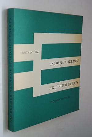 Die Bremer Anfänge Friedrich Eberts. Eine Dokumentation.