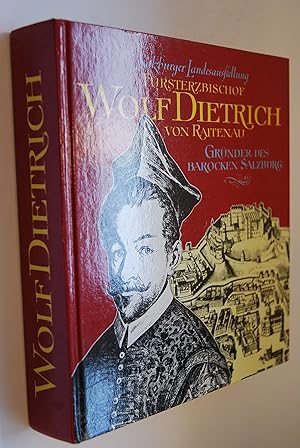 Fürsterzbischof Wolf Dietrich von Raitenau. 4. Salzburger Landesausstellung 16. Mai - 26. Oktober...