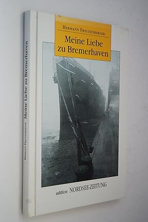 Bild des Verkufers fr Meine Liebe zu Bremerhaven. Zsgest. von Claus Petersen, Edition Nordsee-Zeitung zum Verkauf von Antiquariat Biebusch