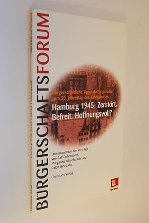 Immagine del venditore per Hamburg 1945: zerstrt - befreit - hoffnungsvoll?: Dokumentation der Vortrge von Ralf Dahrendorf, Margarete Mitscherlich und Ralph Giordano; Brgerschaftsforum. Brgerschaftliche Veranstaltungsreihe zum 50. Jahrestag des Kriegsendes. Mit einem Vorw. der Prsidentin der Brgerschaft der Freien und Hansestadt Hamburg Ute Pape. Hrsg. von der Brgerschaft der Freien und Hansestadt Hamburg. [Konzeption: Frank Fechner. Red.: Babette Peters], Brgerschaftsforum .; 1995 venduto da Antiquariat Biebusch