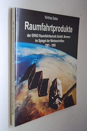 Raumfahrtprodukte der ERNO Raumfahrttechnik GmbH, Bremen im Spiegel der Werbeschriften von 1961 -...