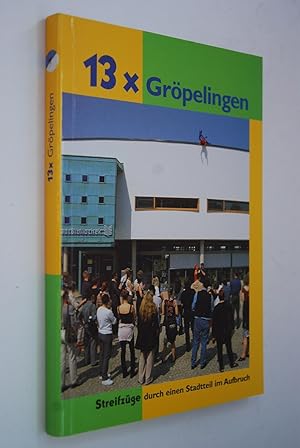 13x Gröpelingen: Streifzüge durch einen Stadtteil im Aufbruch. Bremische Gesellschaft für Stadter...