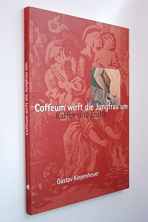 Bild des Verkufers fr Coffeum wirft die Jungfrau um. Kaffee und Erotik. zum Verkauf von Antiquariat Biebusch