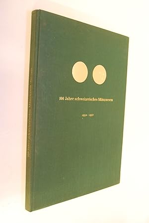 100 Jahre schweizerisches Münzwesen 1850-1950: ein Querschnitt durch ein Jahrhundert eidgenössisc...