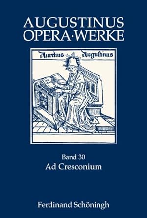 Opera - Werke, Band 30: Ad Cresconium - An Cresconius.