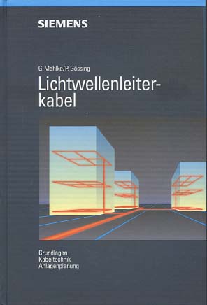 Lichtwellenleiterkabel : Grundlagen, Kabeltechnik, Anlagenplanung. von Günther Mahlke und Peter G...