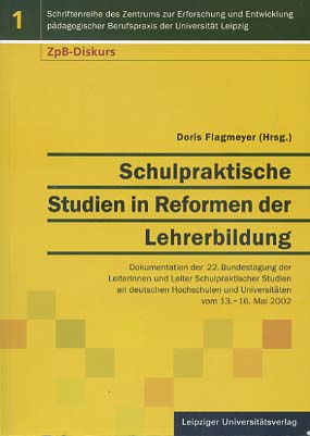 Bild des Verkufers fr Schulpraktische Studien in Reformen der Lehrerbildung : Dokumentation ber die 22. Bundestagung der Leiterinnen und Leiter Schulpraktischer Studien an Deutschen Hochschulen und Universitten vom 13. - 16.05.2002 an der Universitt Leipzig. hrsg. von Doris Flagmeyer zum Verkauf von Versandantiquariat Ottomar Khler