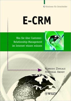 Bild des Verkufers fr Das E-CRM-Praxisbuch : was Sie ber Customer-relationship-Management im Internet wissen mssen. Alfredo Zingale ; Matthias Arndt. Dt. von Maria Bhler zum Verkauf von Versandantiquariat Ottomar Khler