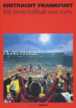 Eintracht Frankfurt : 100 Jahre Fußball und mehr. hrsg. von Stephan Kuß. [Texte von Richard Becke...