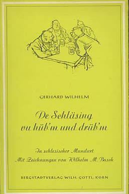 De Schläsing vu hüb'm und drüb'm : Gedichte in schles. Mundart. Gerhard Wilhelm. Ill.: Wilhelm M....