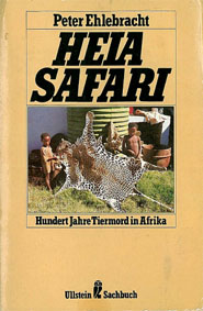 Bild des Verkufers fr Heia Safari. Hundert Jahre Tiermord in Afrika. zum Verkauf von Schueling Buchkurier