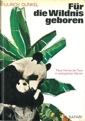 Seller image for Fr die Wildnis geboren. Neue Heimat der Tiere in zoologischen Grten for sale by Schueling Buchkurier