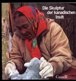 Bild des Verkufers fr Die Skulptur der kanadischen Inuit. (Katalog in deutscher Sprache). zum Verkauf von Schueling Buchkurier