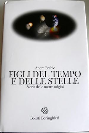 FIGLI DEL TEMPO E DELLE STELLE. STORIA DELLE NOSTRE ORIGINI