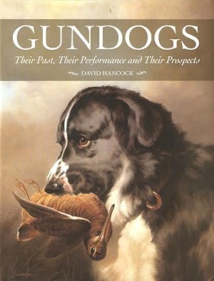 Bild des Verkufers fr GUNDOGS: THEIR PAST, THEIR PERFORMANCE AND THEIR PROSPECTS. By David Hancock. zum Verkauf von Coch-y-Bonddu Books Ltd