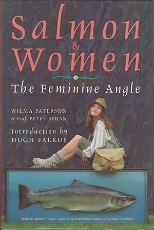 Bild des Verkufers fr SALMON & WOMEN: THE FEMININE ANGLE. By Wilma Paterson and Professor Peter Behan. Introduction by Hugh Falkus. zum Verkauf von Coch-y-Bonddu Books Ltd