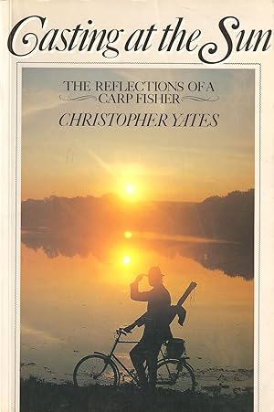 Imagen del vendedor de CASTING AT THE SUN: THE REFLECTIONS OF A CARP FISHER. By Christopher Yates. Paperback first edition. a la venta por Coch-y-Bonddu Books Ltd