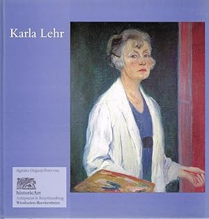 Das "Malweib" Karla Lehr (1874-1958?) Eine vergessene Malerin. Katalog zur Ausstellung Galerie Ch...