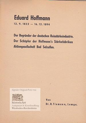 Eduard Hoffmann 12.9.1832-16,12.1894 Der Begründer der deutschen Reisstärkeindustrie. Der Schöpfe...