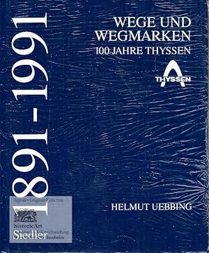 Wege und Wegmarken. 100 Jahre Thyssen. 1891-1991