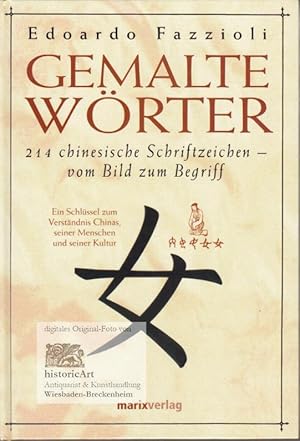 Image du vendeur pour Gemalte Wrter. 214 chinesische Schriftzeichen - vom Bild zum Begriff. Ein Schlssel zum Verstndnis Chinas, seiner Menschen und seiner Kultur mis en vente par historicArt Antiquariat & Kunsthandlung