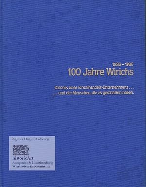 100 Jahre Wirichs 1886-1986. Chronik eines Einzelhandelsunternehmens . und der Menschen, die es g...