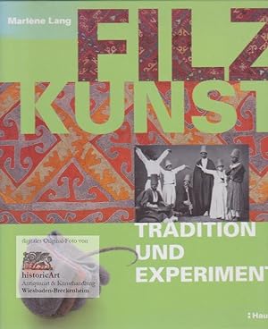 Filzkunst. Tradition und Experiment. Mit Beiträgen von Caroline A. Eichenberger, Peter Gangler, C...