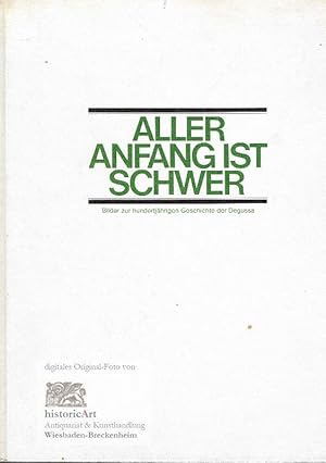 Aller Anfang ist schwer. Bilder zur hundertjährigen Geschichte der Degussa. 1873-1973