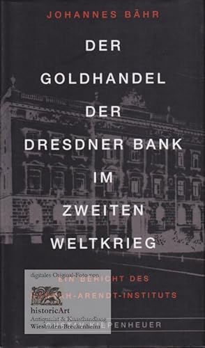 Der Goldhandel der Dresdner Bank im Zweiten Weltkrieg. Ein Bericht des Hannah-Arendt-Instituts