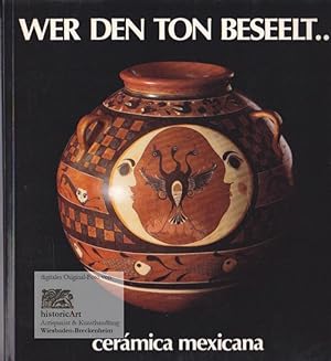 Wer den Ton beseelt. cerámica mexicana. Katalog zur Ausstellung zeitgenössischer mexikanischer Ke...