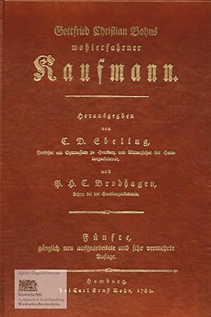 Gottfried Christian Bohns wohlerfahrner Kaufmann. Herausgegeben von C.D. Ebeling und P.H.C. Brodh...