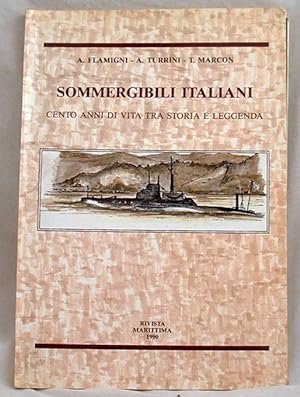 Sommergibili Italiani Cento Anni Di Vita Tra Storia e Leggenda