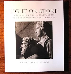 Image du vendeur pour LIGHT ON STONE. Greek and Roman Sculpture in The Metropolitan Museum of Art mis en vente par COLLECTIBLE BOOK SHOPPE