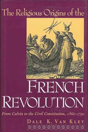 Image du vendeur pour The Religious Origins of the French Revolution__From Calvin to the Civil Constitution, 1560-1791 mis en vente par San Francisco Book Company