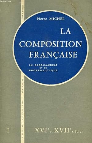 Seller image for LA COMPOSITION FRANCAISE AU BACCALAUREAT ET EN PROPEDEUTIQUE, TOME I, XVIe ET XVIIe SIECLES for sale by Le-Livre