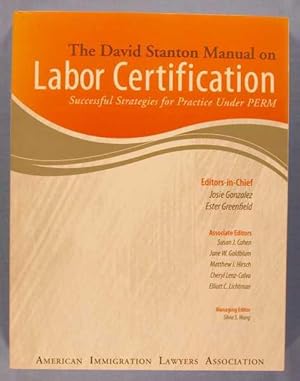 The David Stanton Manual on Labor Certification: Successful Strategies for Practice Under PERM