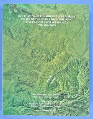 Seller image for 1995 Annual Field Trip Guidebooks: Wolfcampain-Leonardian Shelf Margin Facies of the Sierra Diablo-Seismic Scale Models for Subsurface Exploration (WTGS Publication No. 95-97) for sale by Lotzabooks
