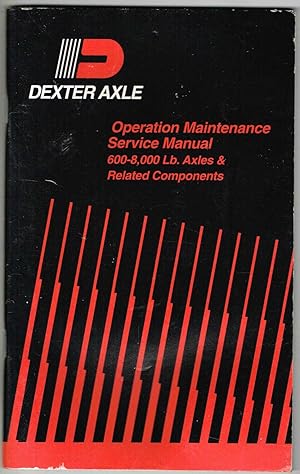 DEXTER AXLE Operation Maintenance Service Manual 600-8,000 Lb. Axles & Related Components