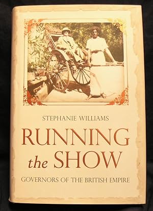 Image du vendeur pour Running the Show: Governors of the British Empire mis en vente par powellbooks Somerset UK.