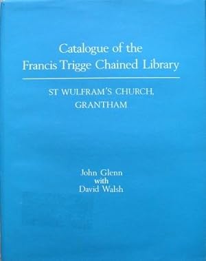 Imagen del vendedor de CATALOGUE OF THE FRANCIS TRIGGE CHAINED LIBRARY. St Wulfram's Church, Grantham. a la venta por Barry McKay Rare Books