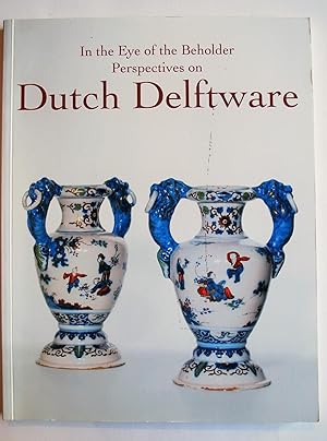 Bild des Verkufers fr In the Eye of the Beholder. Perspectives on Dutch Delftware. zum Verkauf von BALAGU LLIBRERA ANTIQURIA